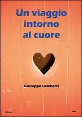 Un viaggio intorno al cuore di Giuseppe Lamberti edito da Montag