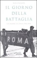 Il giorno della battaglia. Gli alleati in Italia 1943-1944 di Rick Atkinson edito da Mondadori