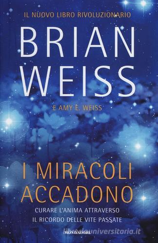 I miracoli accadono. Curare l'anima attraverso il ricordo delle vite passate di Brian L. Weiss edito da Mondadori