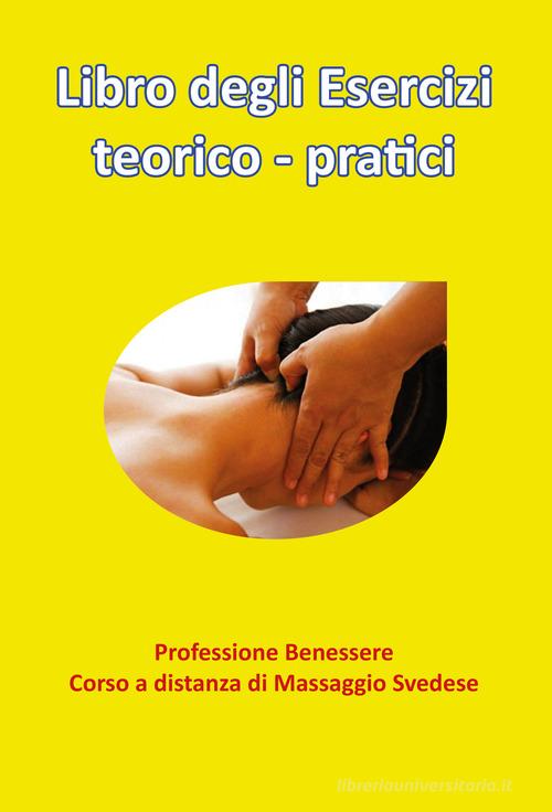 Libro degli esercizi teorico-pratici. Professione benessere. Corso a distanza di massaggio svedese di Marco Calderaro edito da Youcanprint