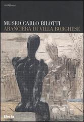 Museo Carlo Bilotti. Aranciera di Villa Borghese edito da Mondadori Electa