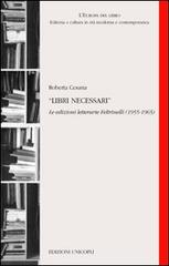 Libri necessari. Le edizioni letterarie Feltrinelli (1955-1965) di Roberta Cesana edito da Unicopli