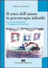 Il senso dell'azione in psicoterapia infantile. La terapia individuale e il supporto all'ambiente di Roberto Carlo Russo edito da CEA