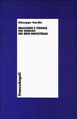 Relazioni e fiducia nei mercati dei beni industriali di Giuseppe Nardin edito da Franco Angeli