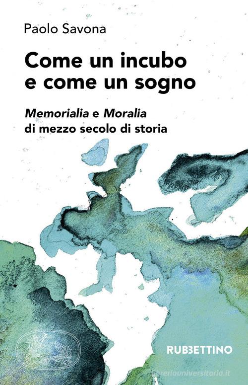 Come un incubo e come un sogno. Memorialia e moralia di mezzo secolo di storia di Paolo Savona edito da Rubbettino