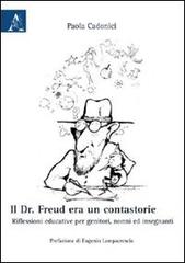 Il Dr. Freud era un contastorie. Riflessioni educative per genitori, nonni ed insegnanti di Paola Cadonici edito da Aracne