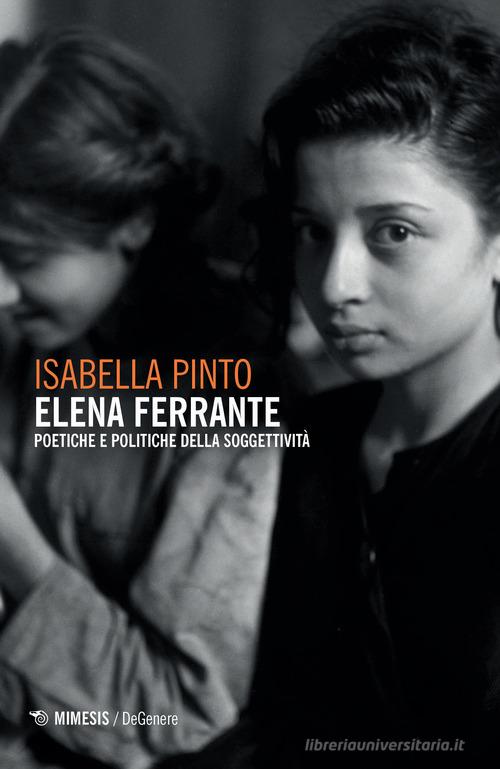 Elena Ferrante. Poetiche e politiche della soggettività di Isabella Pinto edito da Mimesis