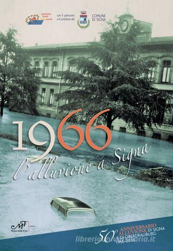 1966 l'alluvione a Signa. 50° anniversario alluvione di Signa e di Oberdrauburg (1966-2016). Ediz. bilingue edito da Masso delle Fate