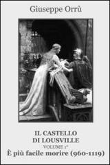 È più facile morire (960-1119). Il castello di Lousville vol.1 di Giuseppe Orrù edito da Progetto Cultura
