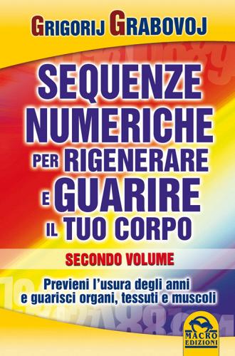 Sequenze numeriche per rigenerare e guarire il tuo corpo vol.1 di Grigorij Grabovoj edito da Macro Edizioni