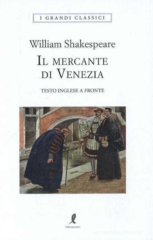 Il mercante di Venezia. Testo inglese a fronte di William Shakespeare edito da Liberamente
