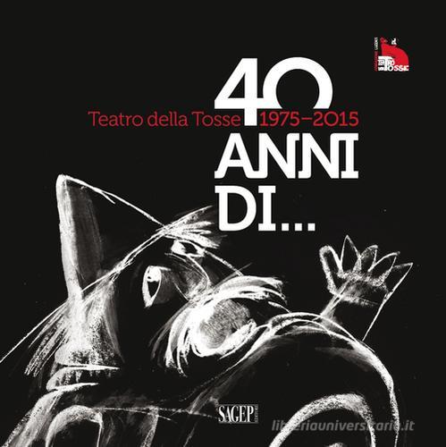 Teatro della Tosse 1975-2015. Quarant'anni di... edito da SAGEP