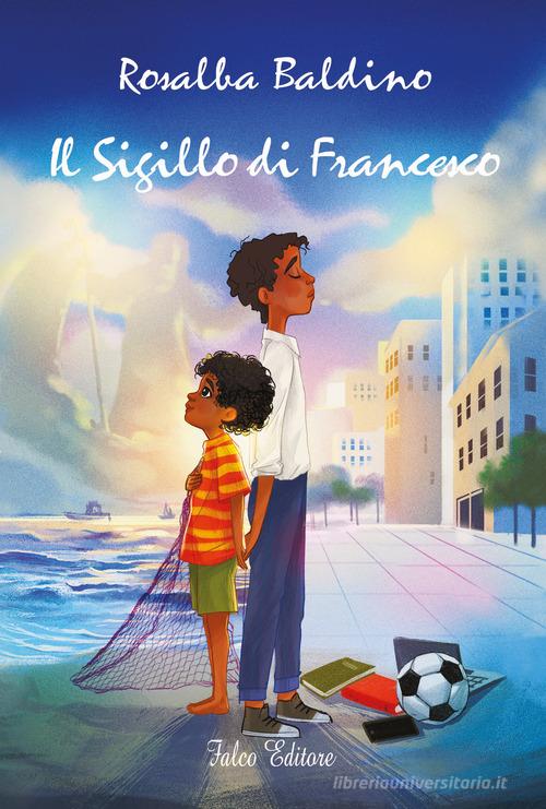 Libro Il sigillo di Francesco di Rosalba Baldino di Falco Editore