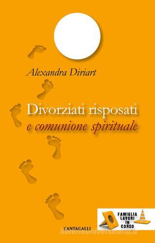 Divorziati risposati e comunione spirituale di Alexandra Diriart edito da Cantagalli