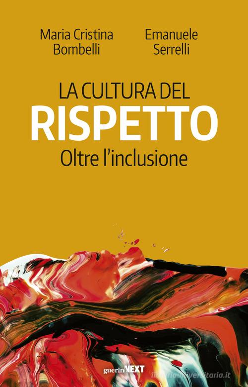 La cultura del rispetto. Oltre l'inclusione di Maria Cristina Bombelli, Emanuele Serrelli edito da Guerini Next