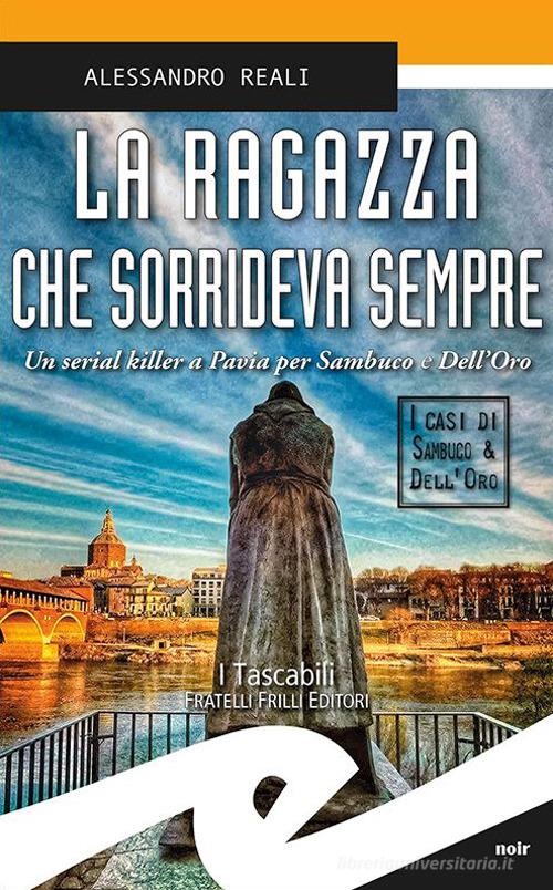 La ragazza che sorrideva sempre. Un serial killer a Pavia per Sambuco e Dell'Oro di Alessandro Reali edito da Frilli