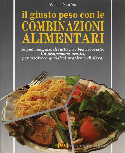 Il giusto peso con le combinazioni alimentari di Gudrun Dalla Via edito da Red Edizioni