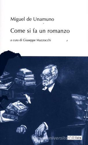 Come si fa un romanzo di Miguel de Unamuno edito da Ibis