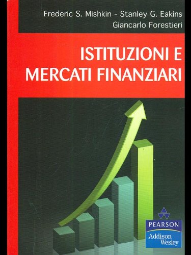 Istituzioni e mercati finanziari di Frederic S. Mishkin, Stanley G. Eakins, Giancarlo Forestieri edito da Pearson