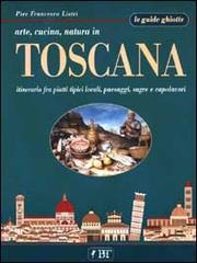 Arte, cucina, natura in Toscana di P. Francesco Listri edito da Bonechi-Edizioni Il Turismo