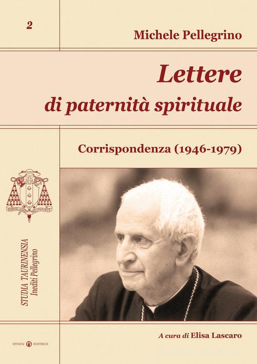Lettere di paternità spirituale. Corrispondenza (1946-1979) di Michele Pellegrino edito da Effatà