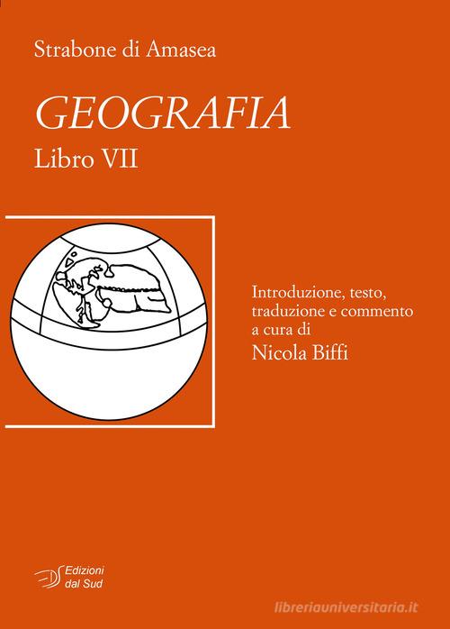 Strabone di Amasea. Geografia. Libro VII di Nicola Biffi edito da Edizioni Dal Sud