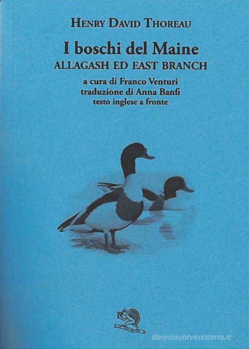 I boschi del Maine. Allagash ed east branch. Testo inglese a fronte vol.3 di Henry David Thoreau edito da La Vita Felice
