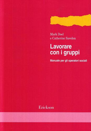 Lavorare con i gruppi. Manuale per gli operatori sociali di Mark Doel, Catherine Sawdon edito da Erickson