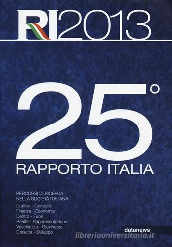 25° rapporto Italia 2013. Percorsi di ricerca nella società italiana edito da Datanews