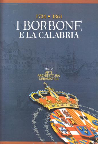 I Borbone e la Calabria edito da De Luca Editori d'Arte