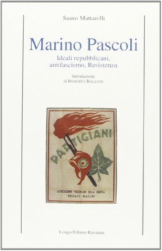 Marino Pascoli. Ideali repubblicani, antifascismo, Resistenza di Sauro Mattarelli edito da Longo Angelo