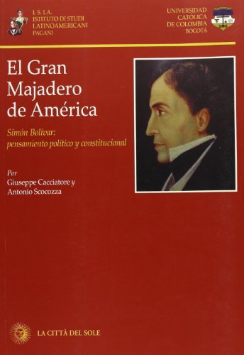 Gran Majadero de America. Simon Bolivar: pensamiento politico y constitucional (El) di Simon Bolivar edito da La Città del Sole