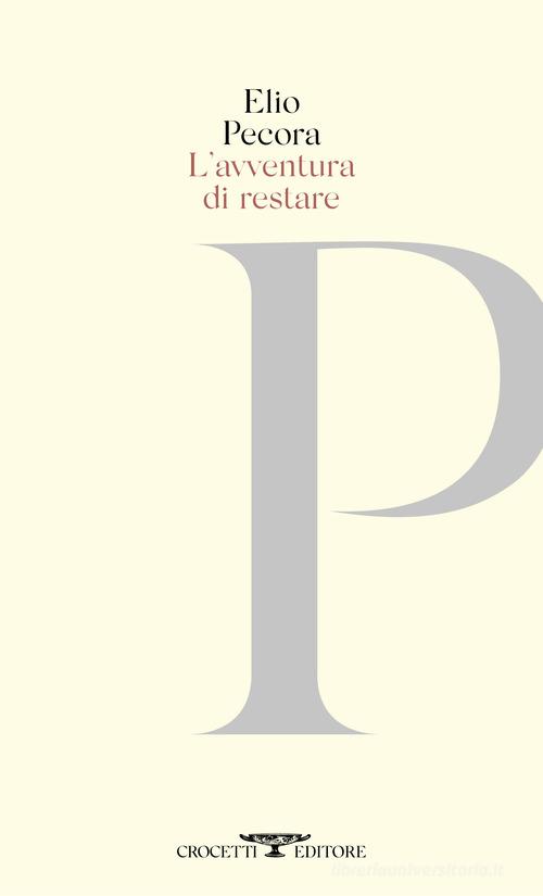 L'avventura di restare. Poesie 1970-2020 di Elio Pecora edito da Crocetti