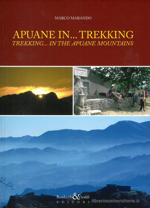Apuane in... trekking. Ediz. italiana e inglese di Marco Marando edito da Bandecchi & Vivaldi
