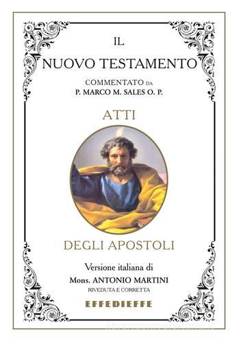 Bibbia Martini-Sales. Atti degli Apostoli di Marco Sales, Antonio Martini edito da Effedieffe