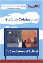 Il cacciatore d'eclissi di Stefano Colaiacomo edito da Progetto Cultura