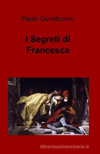 I segreti di Francesca di Paolo Gentiluomo edito da ilmiolibro self publishing