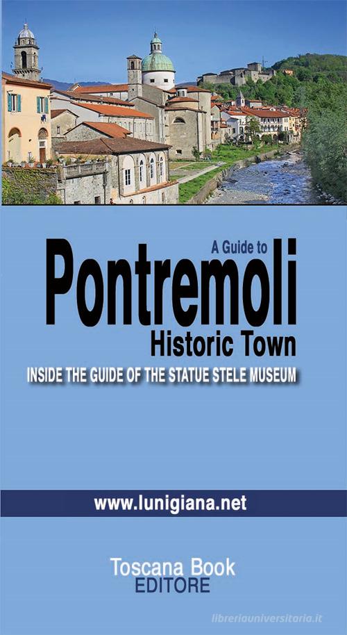 A guide to Pontremoli. Historic town. Inside the guide of the Statue Stele Museum di Maurizio Bardi edito da Toscana Book