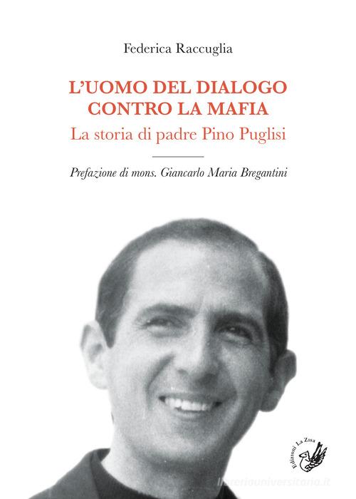 L'uomo del dialogo contro la mafia. La storia di padre Pino Puglisi di Federica Raccuglia edito da La Zisa