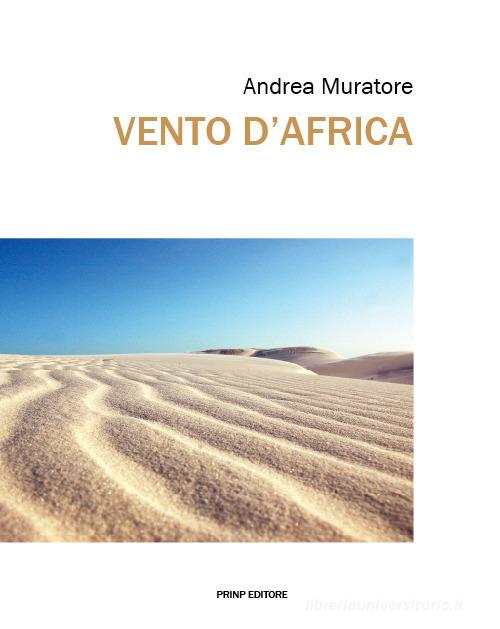 Vento d'Africa di Andrea Muratore edito da Prinp Editoria d'Arte 2.0