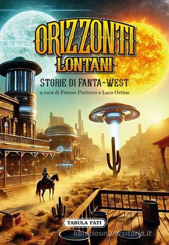 Libro Orizzonti lontani. Storie di fanta-west di Tabula Fati