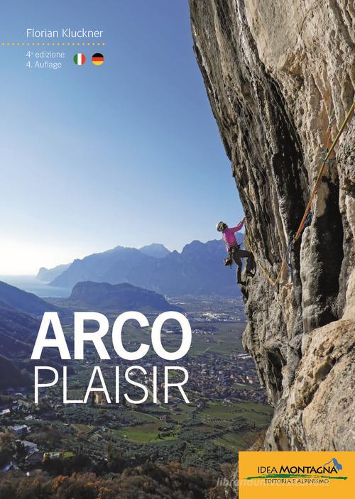 Arco Plaisir di Florian Kluckner edito da Idea Montagna Edizioni