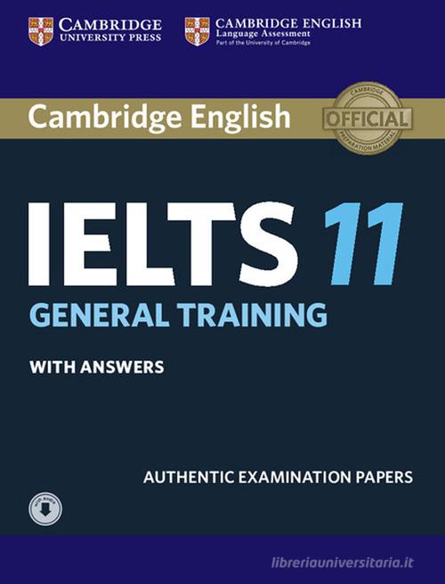 Cambridge English IELTS. IELTS 11. General training. Student's book. With answers. Per le Scuole superiori. Con File audio per il download edito da Cambridge