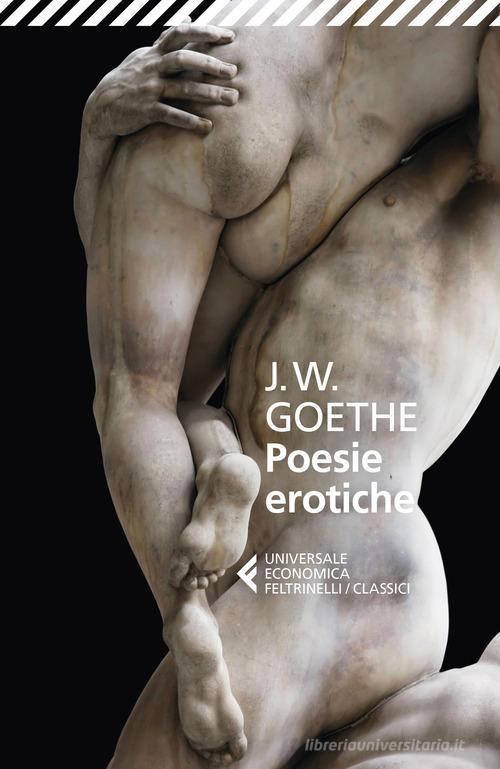 Poesie erotiche di Johann Wolfgang Goethe edito da Feltrinelli