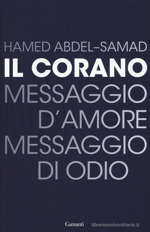 Il Corano. Messaggio d'amore, messaggio di odio di Hamed Abdel-Samad edito da Garzanti