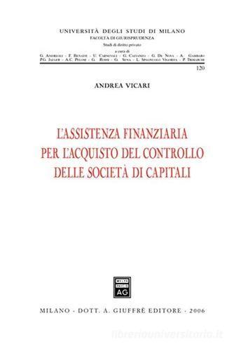 L' assistenza finanziaria per l'acquisto del controllo delle società di capitali di Andrea Vicari edito da Giuffrè