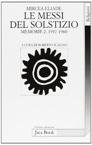 Le messi del solstizio. Memorie 2 (1937-1960) di Mircea Eliade edito da Jaca Book