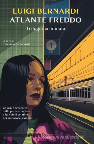 Atlante freddo. Trilogia criminale di Luigi Bernardi edito da Rizzoli