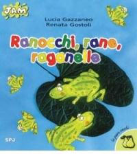 Ranocchi, rane, raganelle di Renata Gostoli, Lucia Gazzaneo edito da San Paolo Edizioni
