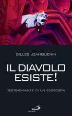 Il diavolo esiste! Testimonianze di un esorcista di Gilles Jeanguenin edito da San Paolo Edizioni